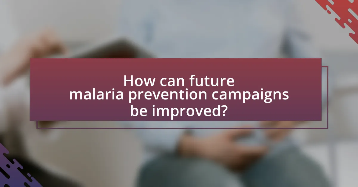 How can future malaria prevention campaigns be improved?