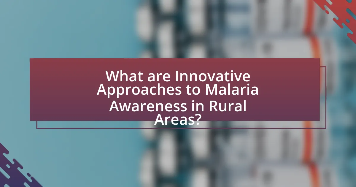 What are Innovative Approaches to Malaria Awareness in Rural Areas?