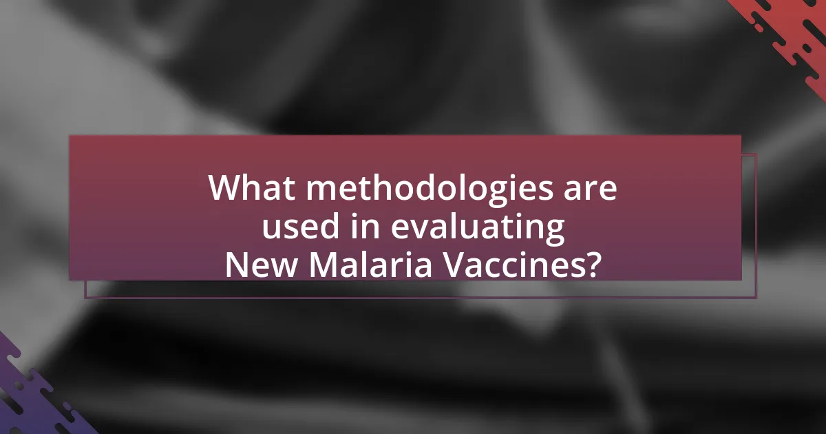 What methodologies are used in evaluating New Malaria Vaccines?